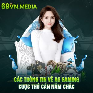 Các Thông Tin Về AG Gaming Tại 69VN Cược Thủ Cần Nắm Chắc