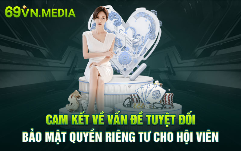 Cam kết về vấn đề tuyệt đối bảo mật quyền riêng tư cho hội viên