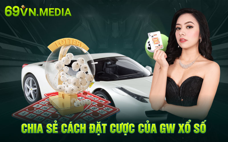 Chia sẻ cách đặt cược của GW xổ số