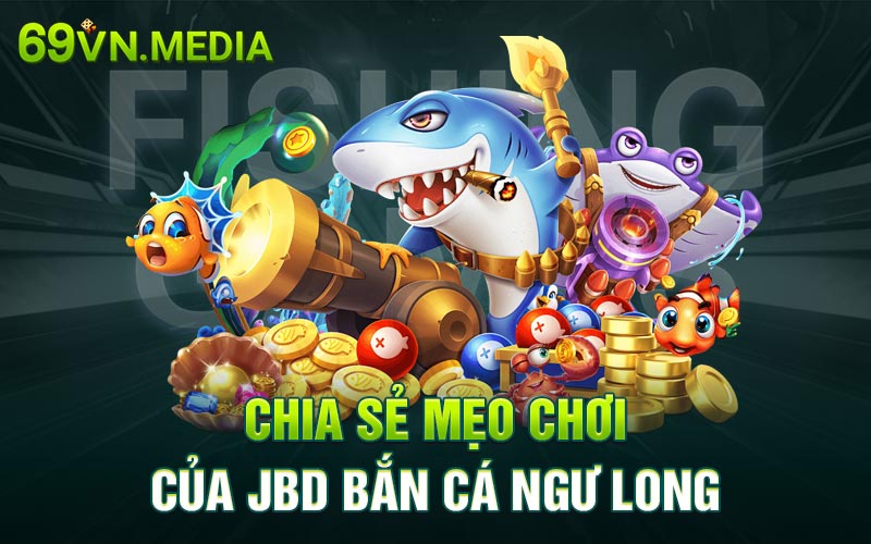 Chia sẻ mẹo chơi của JDB bắn cá ngũ long
