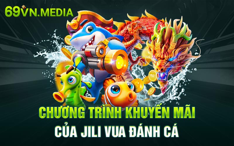 Chương trình khuyến mãi Jili vua đánh cá