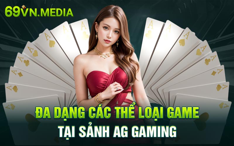 Đa dạng các thể loại game tại sảnh AG Gaming
