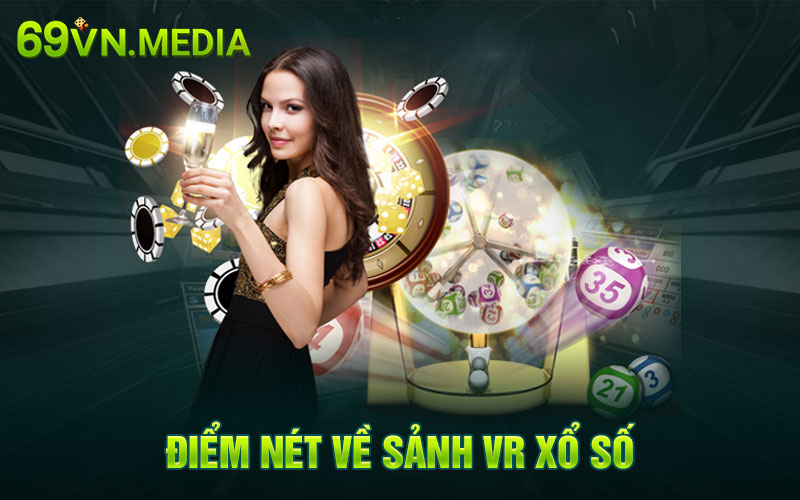 Điểm nét về sảnh VR xổ số