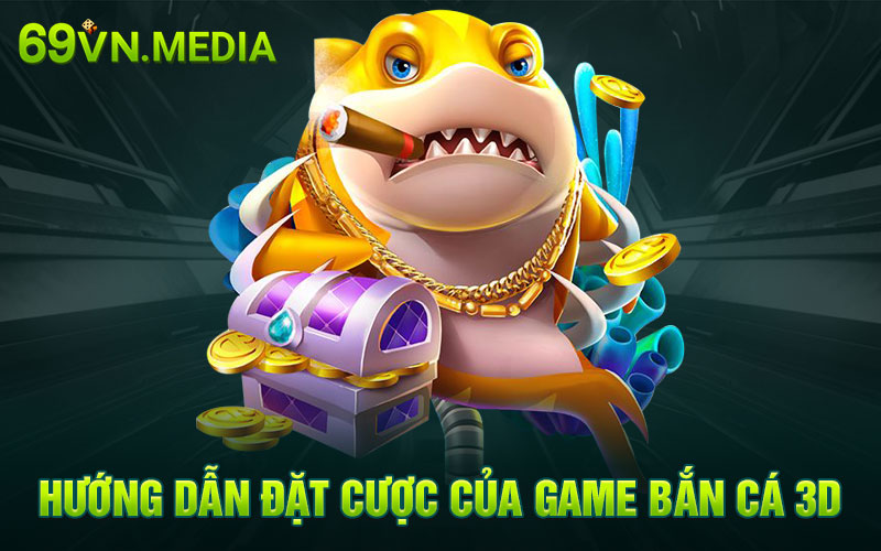 Hướng dẫn đặt cược của game bắn cá 3D
