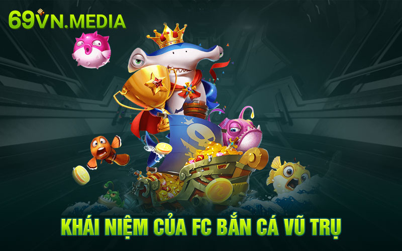 Khái niệm của FC bắn cá vũ trụ