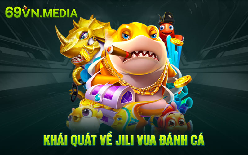 Khái quát về Jili vua đánh cá