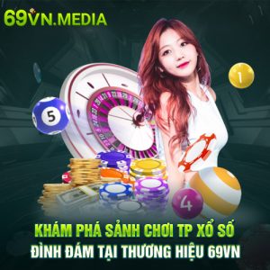 Khám Phá Sảnh Chơi TP Xổ Số Đình Đám Tại Nhà Cái 69VN