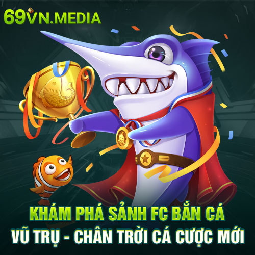 FC Bắn Cá Vũ Trụ - Chân Trời Cá Cược Mới Tại 69VN