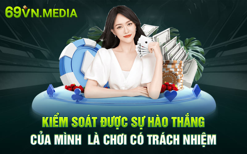 Kiểm soát được sự háo thắng của mình là chơi có trách nhiệm