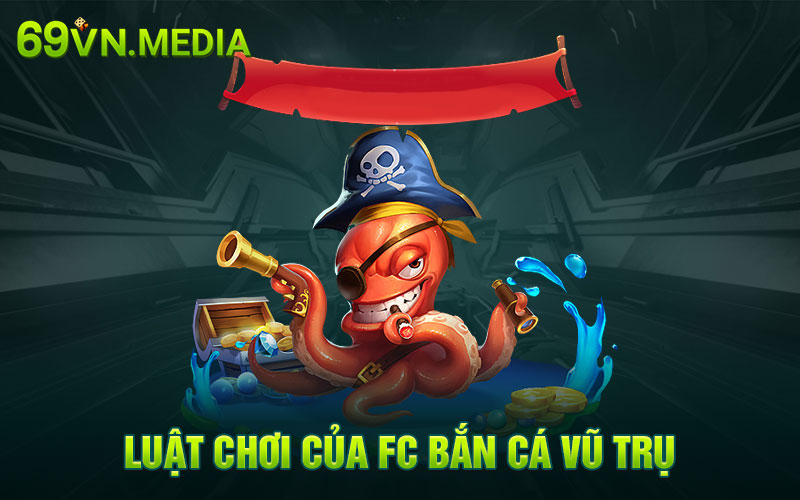 Luật chơi của FC bắn cá vũ trụ