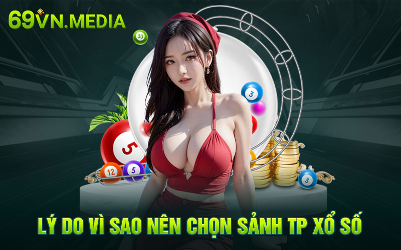 Lý do vì sao nên chọn sảnh TP xổ số