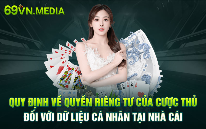 Quy định về quyền riêng tư của cược thủ đối với dữ liệu cá nhân tại nhà cái