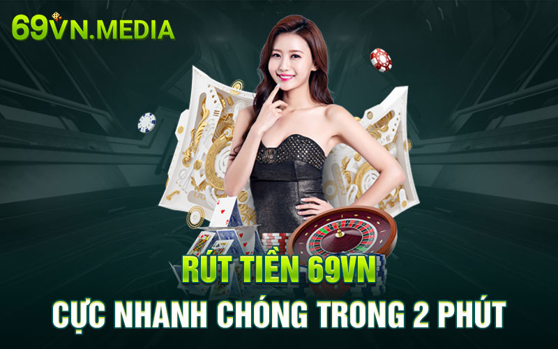 Rút tiền 69VN cực nhanh chóng 2 phút