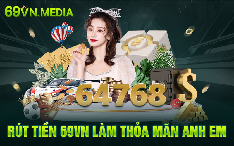 Rút tiền 69VN làm thoả mãn anh em