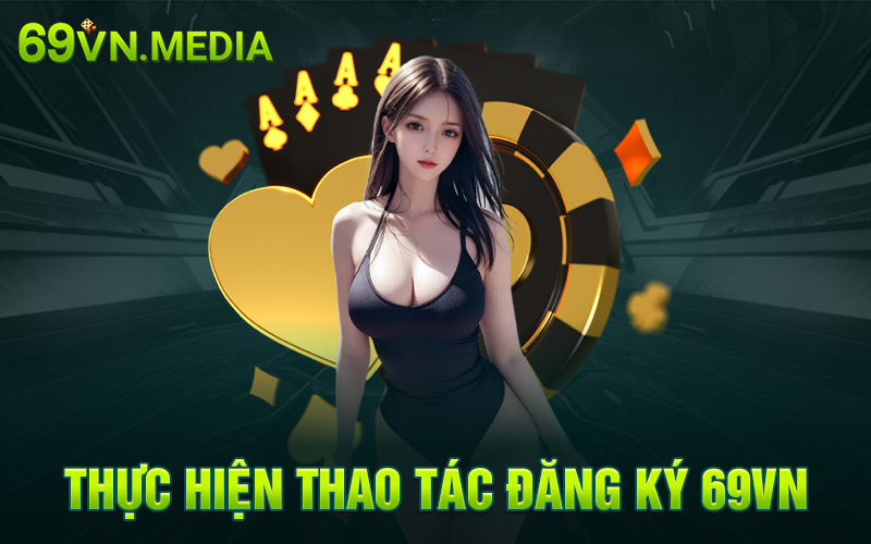 Các bước đăng ký 69VN chi tiết nhất dành cho người chơi