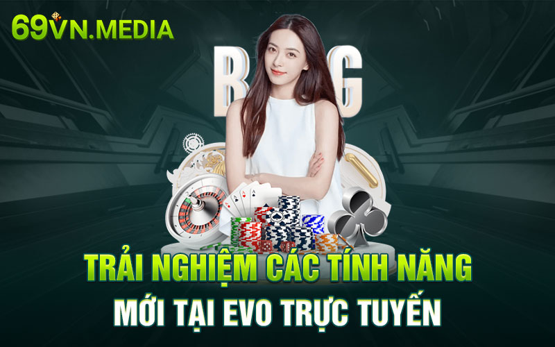 Trải nghiệm các tính năng mới tại Evo trực tuyến